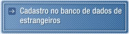 Cadastro no banco de dados de estrangeiros